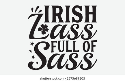 Irish Lass Full Of Sass - St. Patrick’s Day T-Shirt Designs, Know Your Worth, Sometimes It's Okay To Look Back, Hand Drawn Lettering Typography Quotes Chalk Effect, For Hoodie, Banner, And Wall. 