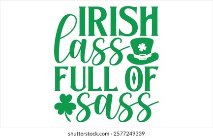 Irish Lass Full Of Sass - St. Patrick’s Day T-Shirt Design Featuring Elegant Handmade Calligraphy Vector on Black, Perfect for Cricut and Silhouette, Includes EPS 10 for Easy Customization.