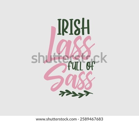 Irish Lass Full Of Sass, T shirt, Happy St Patrick Day Design, Patrick's Day Saying, Shamrock Eps, Pinches Eps, Irish Eps, Funny St Patrick's, Instant Download