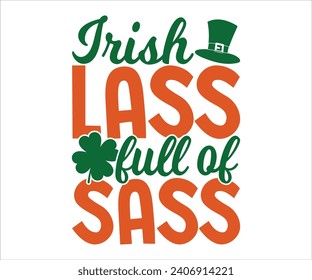 Irish lass full of sass T-shirt, St Patrick's Day Shirt, St Patrick's Day Saying, St Patrick's Quote, Shamrock, Irish, Saint Patrick's Day, Lucky, Cut File For Cricut And Silhouette