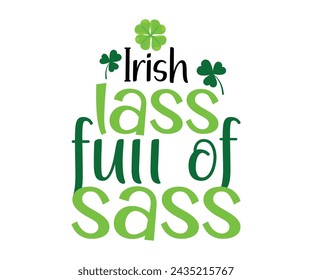 Camiseta irlandesa llena de Sass, Día de San Patricio diciendo, Día de San Patricio, Día de San Patricio camisa, Shamrock, irlandés, afortunado, archivo de corte para Cricut y silueta