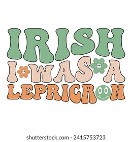 IRISH I WAS A LEPRICRON  ST.PATRICK'S DAY T-SHIRT DESIGN, 