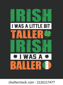 Irish I was a little bit taller Irish i was a baller vector illustration. St patrick day background. Shamrock background