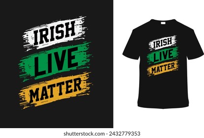 Irlandés Live Matter Tipografía Camiseta Diseño, ropa, ilustración vectorial, plantilla gráfica, impresión a pedido, telas textiles, estilo retro, vintage, eps 10, elemento, St. Patrick's Day T shirt, tee