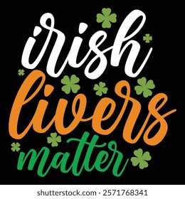 IRISH LIVERS MATTER  St.Patrick’s Day Funny Saying T-Shirt Design