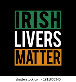 Irish livers matter vector illustration. Phrase for St. Patrick's Day. Good for T shirt print, poster, card, and gift design.