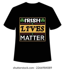 Irish Lives Matter, St. Patrick's Day Shirt Print Template, Lucky Charms, Irish, everyone has a little luck Typography Design