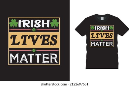 Irish Lives Matter T shirt, apparel, vector illustration, graphic template, print on demand, textile fabrics, retro style, typography, vintage, st patrick day t shirt design