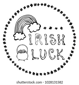 Irish Luck Logo with Rainbow and Pot of Gold. In Wreath of clover. Outline. Saint Patrick s Day Lettering. Hand Drawn Vector Illustration. Savoyar Doodle Style.