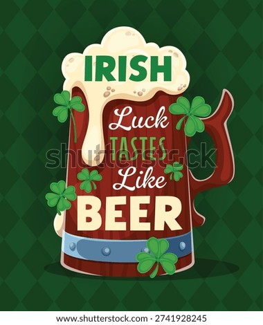 Irish luck tastes like beer, St Patrick's day holiday quote. Vector festive message with mug of ale stout drink, foam and shamrock clover. March event card for pub, Ireland tradition party celebration