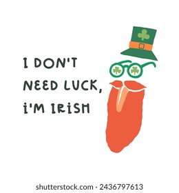 Irish man with a ginger beard or Leprechaun in shamrock eyeglasses sticks out his tongue. I don't need luck, I'm Irish lettering motto. Saint Patrick's Day card, graphic tee, t-shirt design.