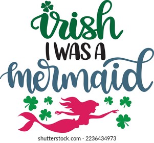 Irish I Was A Mermaid, Green Clover, So Lucky, Shamrock, Lucky Clover Vector Illustration Files