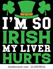 I'm So Irish My Liver Hurts St. Patrick's Day T-Shirt Design.