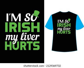 I am so irish my liver hurts t shirt design.