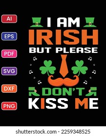 I AM IRISH BUT PLEASE DON'T KISS ME T SHIRT DESIGN