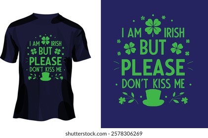 I am Irish But Please Don't Kiss Me