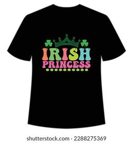 Irish princess Happy St Patrick's day shirt print template, St Patrick's design, typography design for Irish day, women day, lucky clover, Irish gift