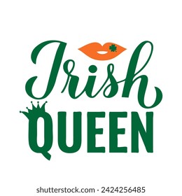Irish Queen calligraphy hand lettering. Funny St. Patricks day quote typography poster. Vector template for greeting card, banner, sticker, flyer, shirt, etc