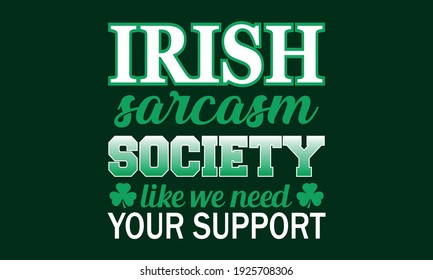 Irish Sarcasm Society Like We Need Your Support - St Patrick Vector And Clip Art