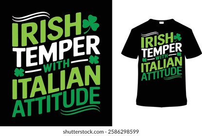 Irish Temper With Italian Attitude St. Patrick's Day T-shirt Design, apparel, vector illustration, graphic template, print on demand, retro style, typography, vintage, eps 10, Saint Patrick Tees