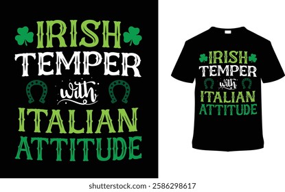 Irish Temper With Italian Attitude St. Patrick's Day Typography T-shirt Design,   apparel, vector illustration, graphic template, print on demand, textile fabrics, retro style, vintage, saint tee