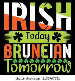 Irish today Bruneian tomorrow. St. Patrick's Day T Shirt Design. 