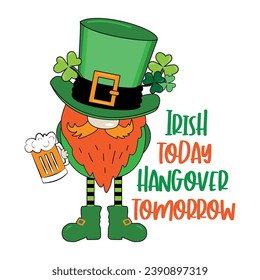 Irish today hangover tomorrow - funny slogan with leprechaun, clover leaf and beer mug. Good for T shirt print, poster, card, label, and other decoration for St. Patrick's Day.