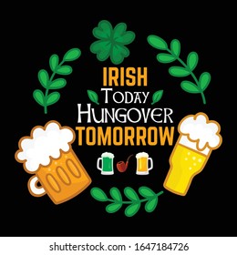 Irish Today, Hangover Tomorrow- Patrick Day T Shirt Design