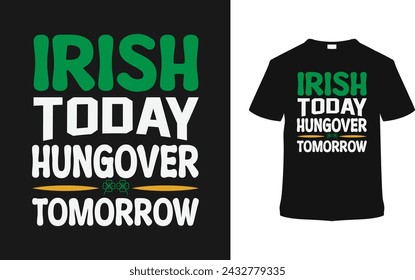Irish Today Hangover Tomorrow St. Patrick's Day T shirt Design, apparel, vector illustration, graphic template, print on demand, textile fabrics, retro style, typography, vintage, eps 10, element, tee