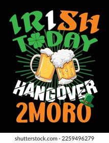 Irish today hangover tomorrow - t-shirt design