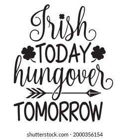 Irish today hungover tomorrow background inspirational positive quotes, motivational, typography, lettering design