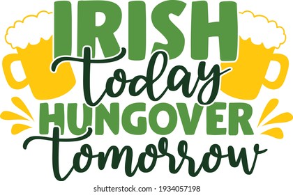 Irish today hungover tomorrow | St. Patrick's Day quote