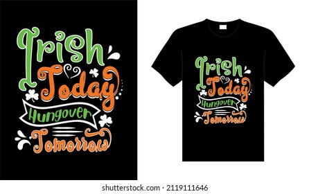 Irish today hungover tomorrow St. Patrick's Day typography colorful lettering T-shirt design