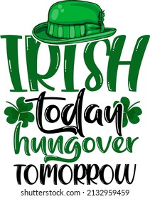 Irish today hungover tomorrow. St Patrick's Day T Shirt Design.
