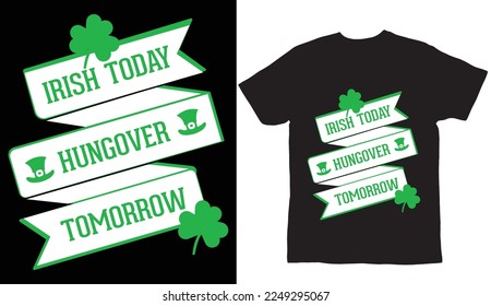 Irish today hungover tomorrow St Patrick's Day T Shirt Design