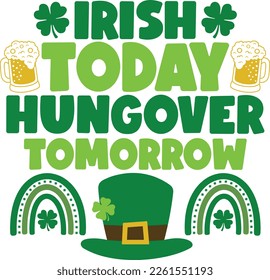 Irish today hungover tomorrow - St Patrick's Day inspirational lettering design. Irish leprechaun shenanigans lucky charm clover funny quote