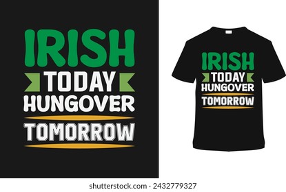 Irish Today Hungover Tomorrow St. Patrick's Day T shirt Design, apparel, vector illustration, graphic template, print on demand, textile fabrics, retro style, typography, vintage, eps 10, element, tee