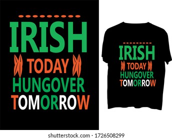 Irish Today Hungover Tomorrow t shirt typography template design.