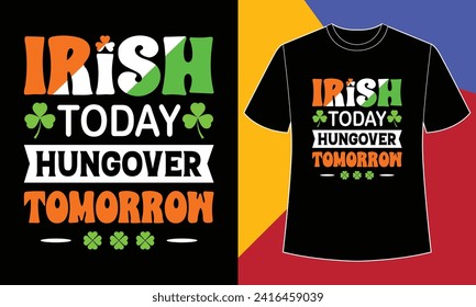 Irish today hungover tomorrow t shirt design