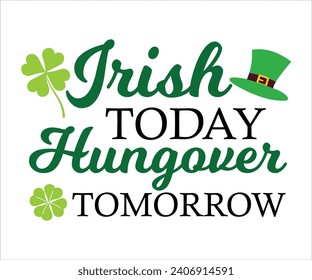 Irish today hungover tomorrow T-shirt, St Patrick's Day Shirt, St Patrick's Day Saying, St Patrick's Quote, Shamrock, Irish, Saint Patrick's Day, Lucky, Cut File For Cricut And Silhouette