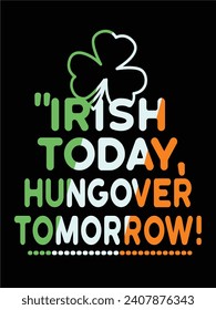 Irish today, hungover tomorrow t-shirt design vector art.