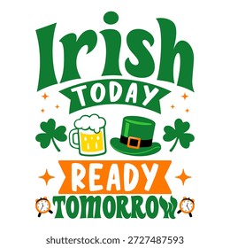 Irish Today Ready Amanhã St Patrick’s Day T-Shirt, Engraçado Irish Beer Leprechaun Hat Shamrock Projeto de festa de tipografia verde