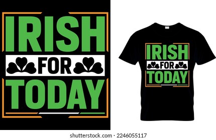 Irlandés para hoy. Diseño de camisetas de San Patricio. diseño de camisetas de san patrick, diseño de camisetas de san patrick