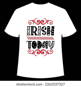 Irish Today St. Patrick's Day Shirt Print Template, Lucky Charms, Irish, everyone has a little luck Typography Design