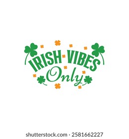 Irish vibes only, patrick's day tshirt design