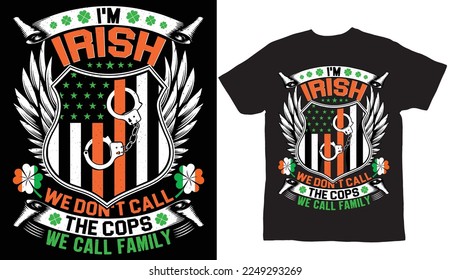 I am Irish we don't call the cops St Patrick's Day T Shirt Design