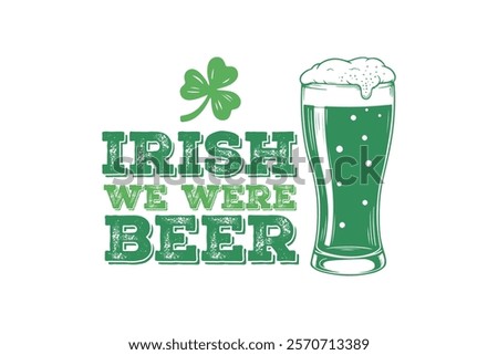 Irish we were Beer, St. Patrick’s Day Typography T Shirt Design