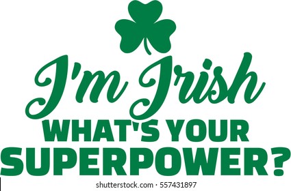 I am irish - What is your superpower?