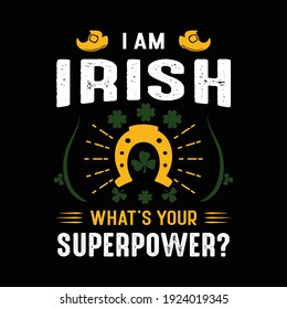 I am Irish what's your superpower. Happy St. Patrick's Day handwritten lettering quote for postcards, banners, invitation, posters, t-shirts. 