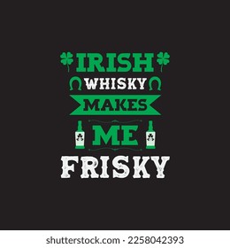 Irish Whisky Makes Me Frisky St. Patrick's day T-shirt Design, SVG cut file with whisky and shamrock design